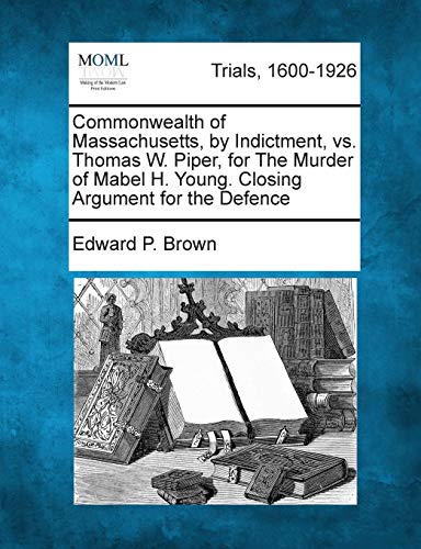 Commonealth of Massachusetts, by Indictment, vs. Thomas W. Piper, for the Murde [Paperback]