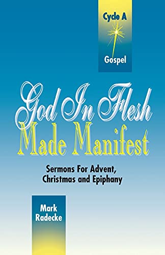 God in Flesh Made Manifest  Sermons for Advent, Christmas, and Epiphany Cycle  [Paperback]