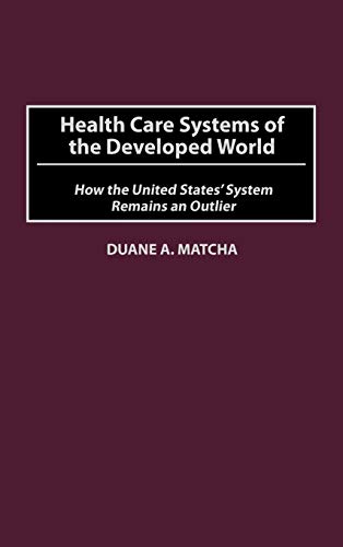 Health Care Systems of the Developed World Ho the United States' System Remain [Hardcover]