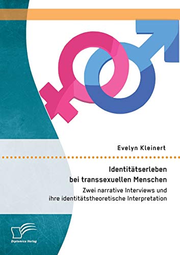 Identittserleben Bei Transsexuellen Menschen Zei Narrative Intervies Und Ihr [Paperback]