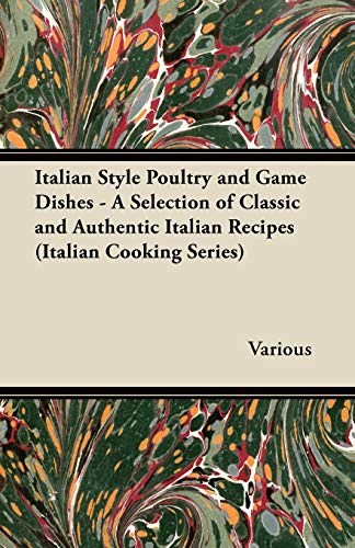 Italian Style Poultry and Game Dishes - a Selection of Classic and Authentic Ita [Paperback]