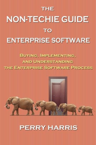 Non-Techie Guide to Enterprise Software  Buying, Implementing, and Understandin [Paperback]