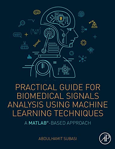 Practical Guide for Biomedical Signals Analysis Using Machine Learning Technique [Paperback]