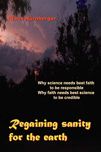 Regaining Sanity For The Earth Why Science Needs 'best Faith' To Be Responsible [Paperback]