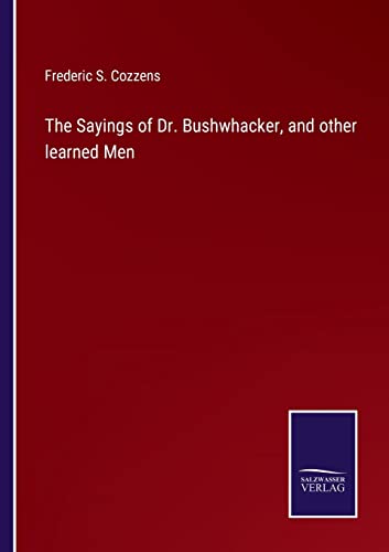 Sayings Of Dr. Bushhacker, And Other Learned Men