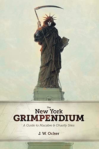 The Ne York Grimpendium A Guide to Macabre and Ghastly Sites in Ne York State [Paperback]