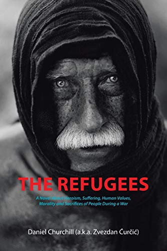 The Refugees A Novel About Heroism, Suffering, Human Values, Morality And Sacri [Paperback]