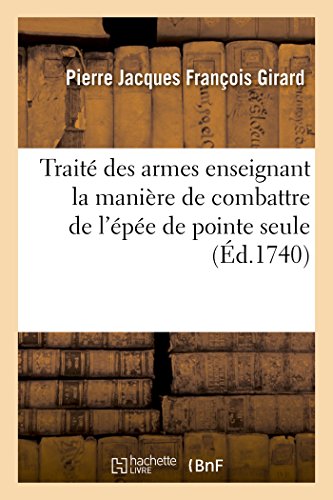 Traite Des Armes Enseignant La Maniere De Combattre De L'epee De Pointe Seule (f [Paperback]