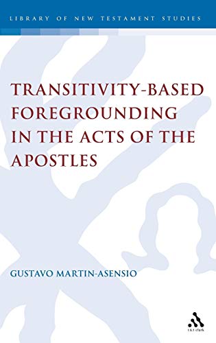 Transitivity-Based Foregrounding in the Acts of the Apostles A Functional-Gramm [Hardcover]