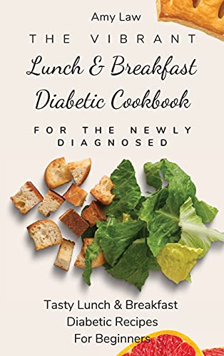 Vibrant Lunch &Amp Breakfast Diabetic Cookbook For The Nely Diagnosed