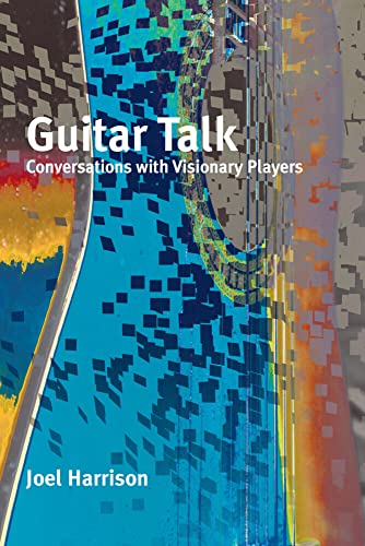 Guitar Talk: Conversations with Visionary Players [Paperback]