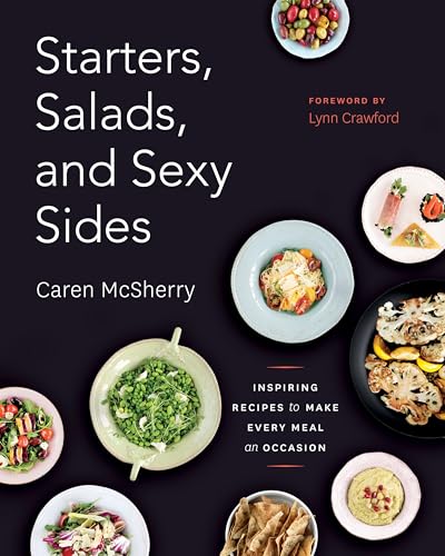 Starters, Salads, and Sexy Sides: Inspiring Recipes to Make Every Meal an Occasi [Paperback]