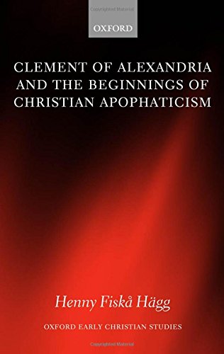 Clement of Alexandria and the Beginnings of Christian Apophaticism [Hardcover]