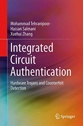 Integrated Circuit Authentication: Hardware Trojans and Counterfeit Detection [Hardcover]