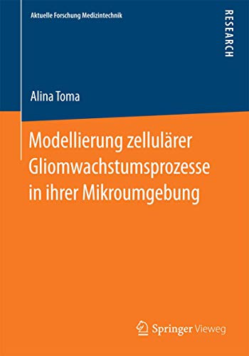 Modellierung zellulrer Gliomwachstumsprozesse in ihrer Mikroumgebung [Paperback]