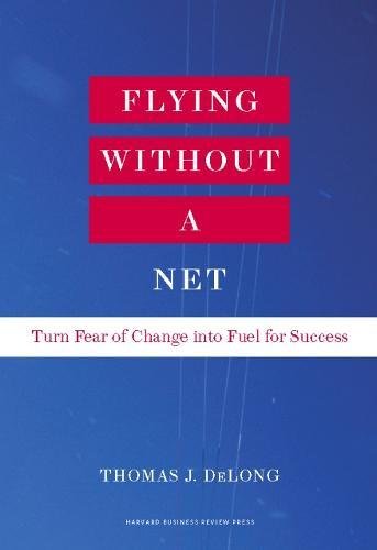 Flying Without a Net: Turn Fear of Change into Fuel for Success [Hardcover]