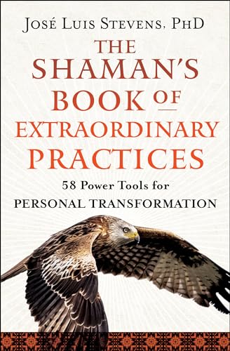 The Shaman's Book of Extraordinary Practices: 58 Power Tools for Personal Tr [Paperback]