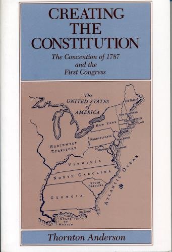 Creating the Constitution The Convention of 1787 and the First Congress [Paperback]