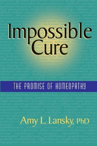 Impossible Cure The Promise Of Homeopathy [Paperback]