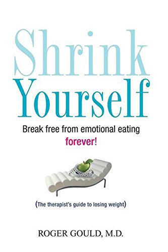 Shrink Yourself Break Free from Emotional Eating Forever [Paperback]