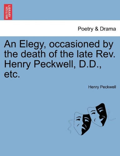 Elegy, Occasioned by the Death of the Late Rev Henry Peckell, D D , Etc [Paperback]