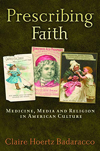 Prescribing Faith: Medicine, Media, And Religion In American Culture [Paperback]