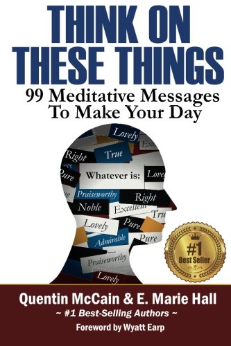 Think on These Things  99 Meditative Messages to Make Your Day [Paperback]