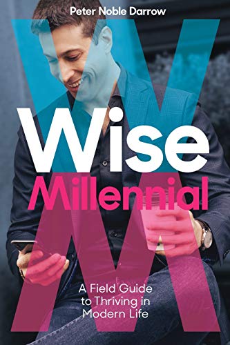 Wise Millennial  A Field Guide to Thriving in Modern Life [Paperback]