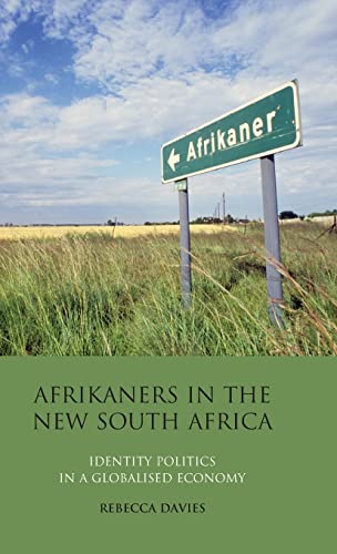 Afrikaners in the Ne South Africa Identity Politics in a Globalised Economy [Hardcover]