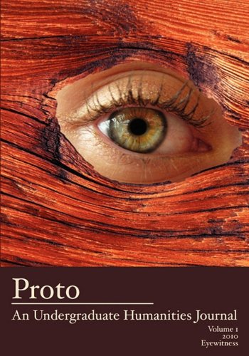 Proto An Undergraduate Humanities Journal, Vol. 1 2010 Eyeitness [Paperback]