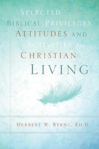 Selected Biblical Privileges, Attitudes And Activities For Christian Living [Paperback]