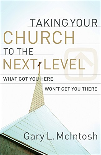 Taking Your Church to the Next Level: What Got You Here Won't Get You There [Paperback]