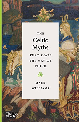 The Celtic Myths That Shape the Way We Think [Hardcover]