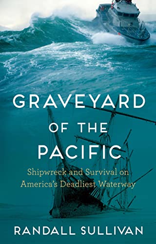 Graveyard of the Pacific: Shipwreck and Survival on Americas Deadliest Waterway [Hardcover]