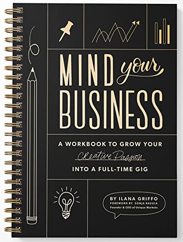 Mind Your Business: A Workbook to Grow Your Creative Passion Into a Full-time Gi [Spiral bound]