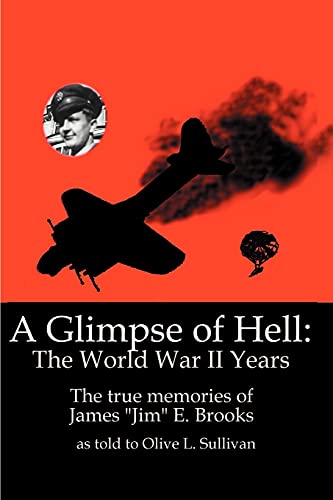 A Glimpse Of Hell The World War Ii Years The True Memories Of James  jim  E. B [Paperback]