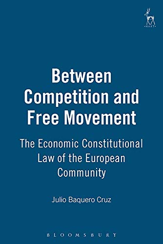 Beteen Competition and Free Movement The Economic Constitutional La of the Eu [Hardcover]