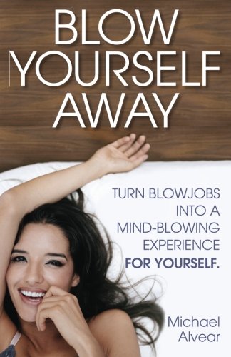 Blo Yourself Aay Turn Blojobs Into A Mind-Bloing Experience For Yourself. A [Paperback]