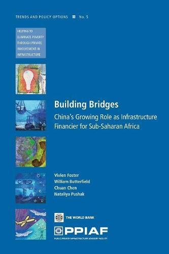 Building Bridges China's Groing Role as Infrastructure Financier for Sub-Sahar [Paperback]