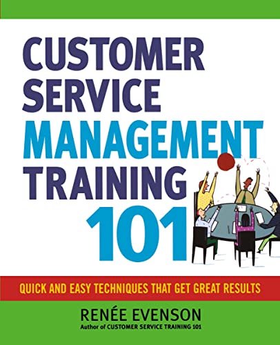 Customer Service Management Training 101 Quick and Easy Techniques That Get Gre [Paperback]