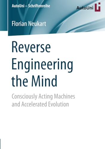 Reverse Engineering the Mind: Consciously Acting Machines and Accelerated Evolut [Paperback]