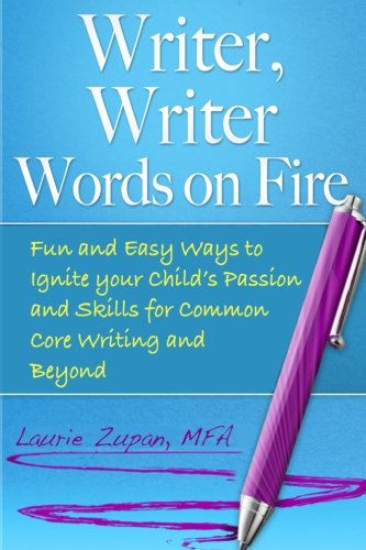 Writer, Writer Words on Fire  Fun and Easy Ways to Ignite Your Child's Passion  [Paperback]