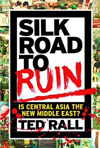 Silk Road to Ruin: Why Central Asia is the Next Middle East [Paperback]