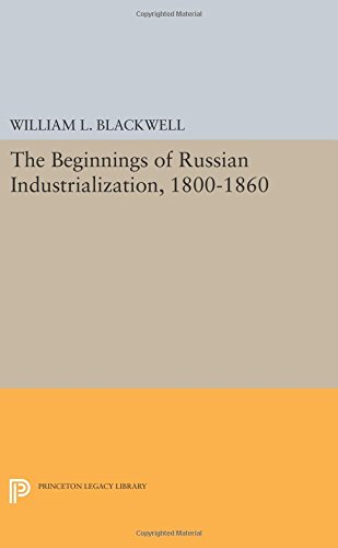 Beginnings of Russian Industrialization, 1800-1860 [Paperback]