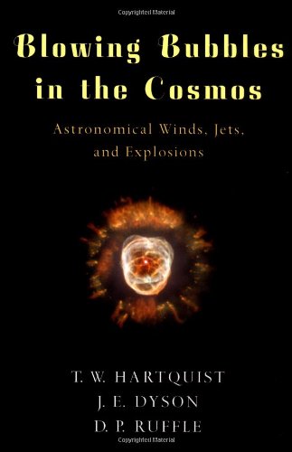 Bloing Bubbles in the Cosmos Astronomical Winds, Jets, and Explosions [Hardcover]