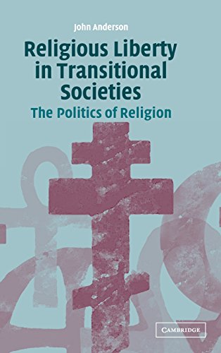 Religious Liberty in Transitional Societies The Politics of Religion [Hardcover]