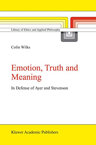 Emotion, Truth and Meaning: In Defense of Ayer and Stevenson [Paperback]