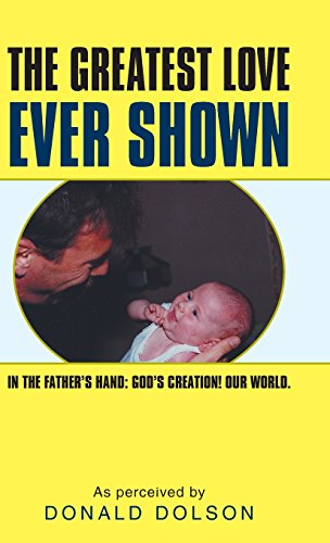 The Greatest Love Ever Shon In The Father's Hand God's Creation Our World. [Hardcover]