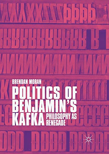 Politics of Benjamins Kafka: Philosophy as Renegade [Paperback]