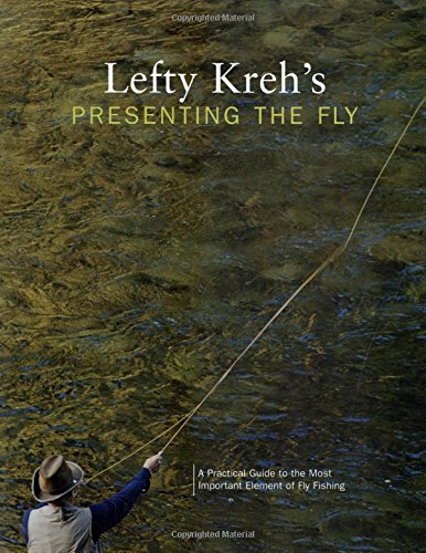 Lefty Kreh's Presenting the Fly: A Practical Guide To The Most Important Element [Paperback]